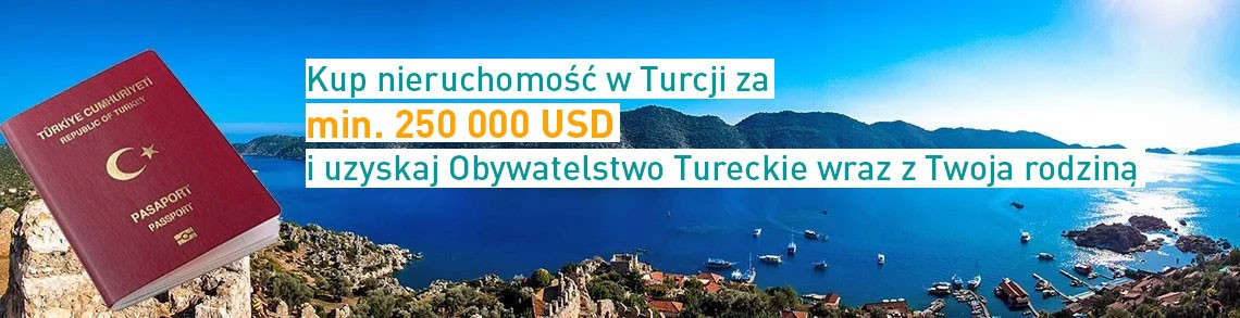 Kup nieruchomość w Turcji za min. 250 000 USD i uzyskaj Obywatelstwo Tureckie